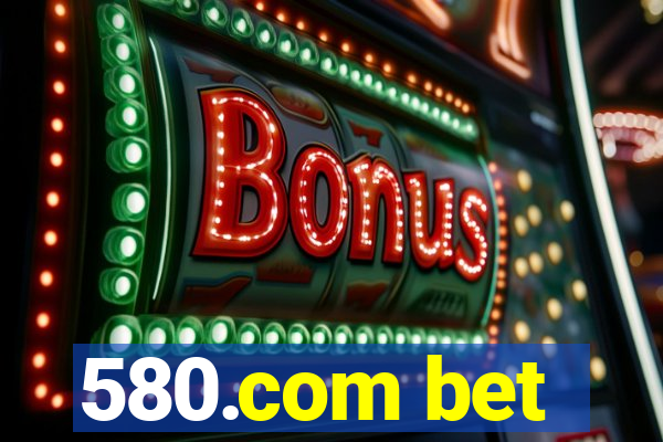 580.com bet